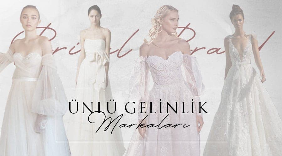 Farklı Tasarımlarıyla Gelinlerin Gözdesi Haline Gelmiş En Ünlü Gelinlik Markaları | En İyi Gelinlik Markaları