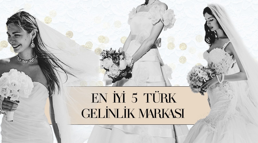 En İyi 5 Türk Gelinlik Markası | Türk Gelinlik Markaları